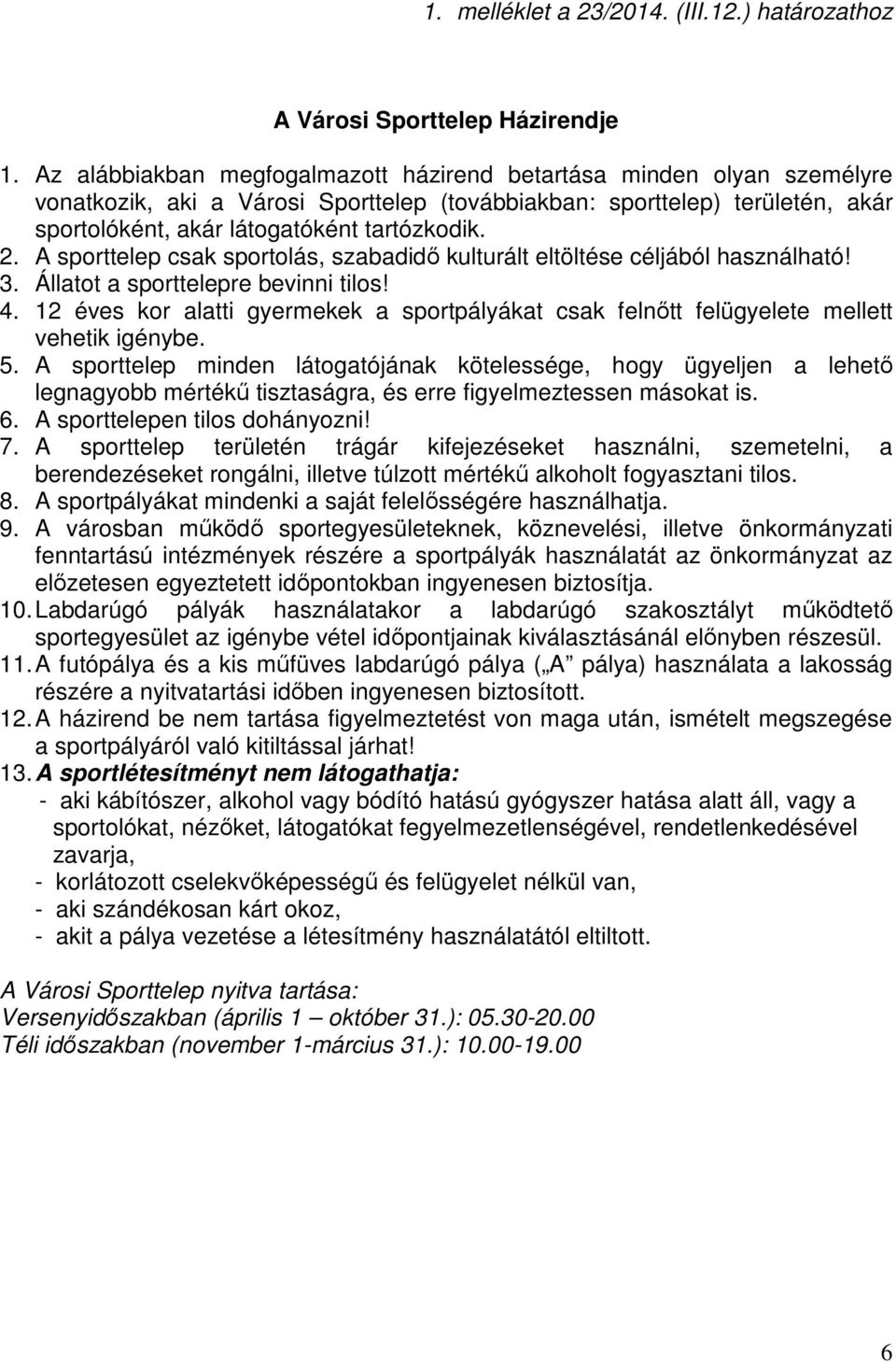 A sporttelep csak sportolás, szabadidő kulturált eltöltése céljából használható! 3. Állatot a sporttelepre bevinni tilos! 4.