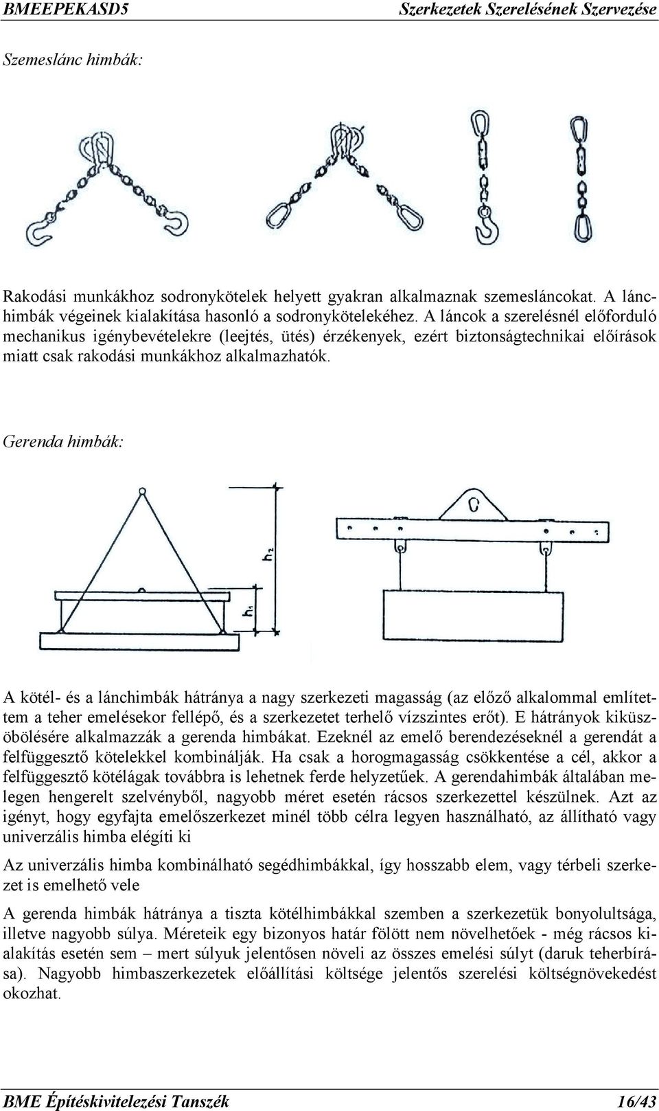 Gerenda himbák: A kötél- és a lánchimbák hátránya a nagy szerkezeti magasság (az előző alkalommal említettem a teher emelésekor fellépő, és a szerkezetet terhelő vízszintes erőt).