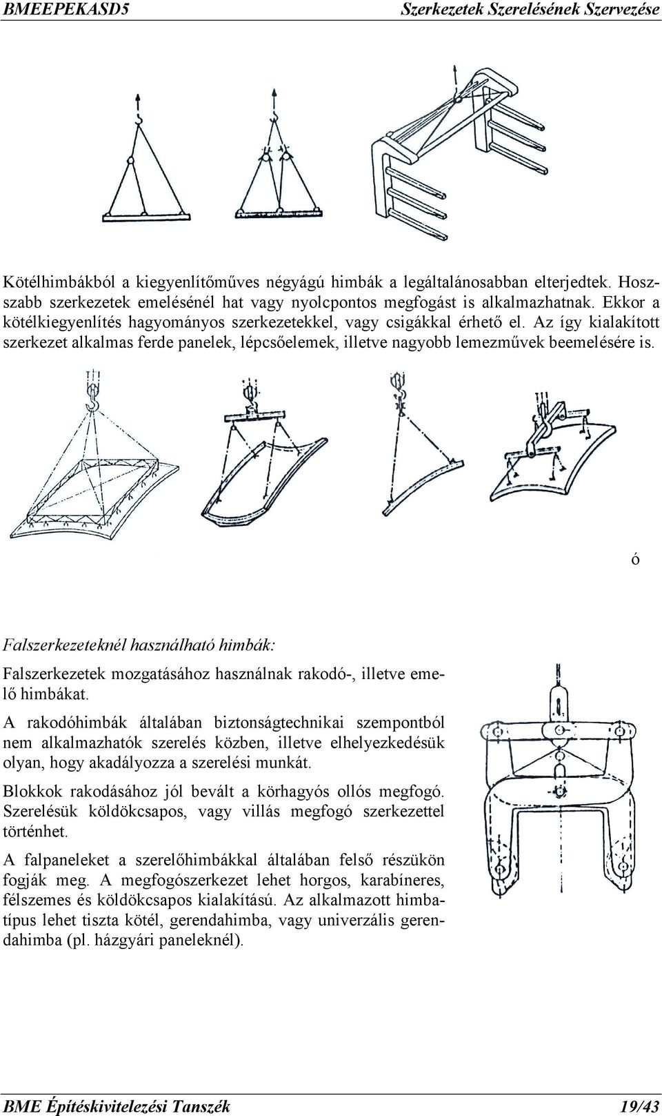 ó Falszerkezeteknél használható himbák: Falszerkezetek mozgatásához használnak rakodó-, illetve emelő himbákat.