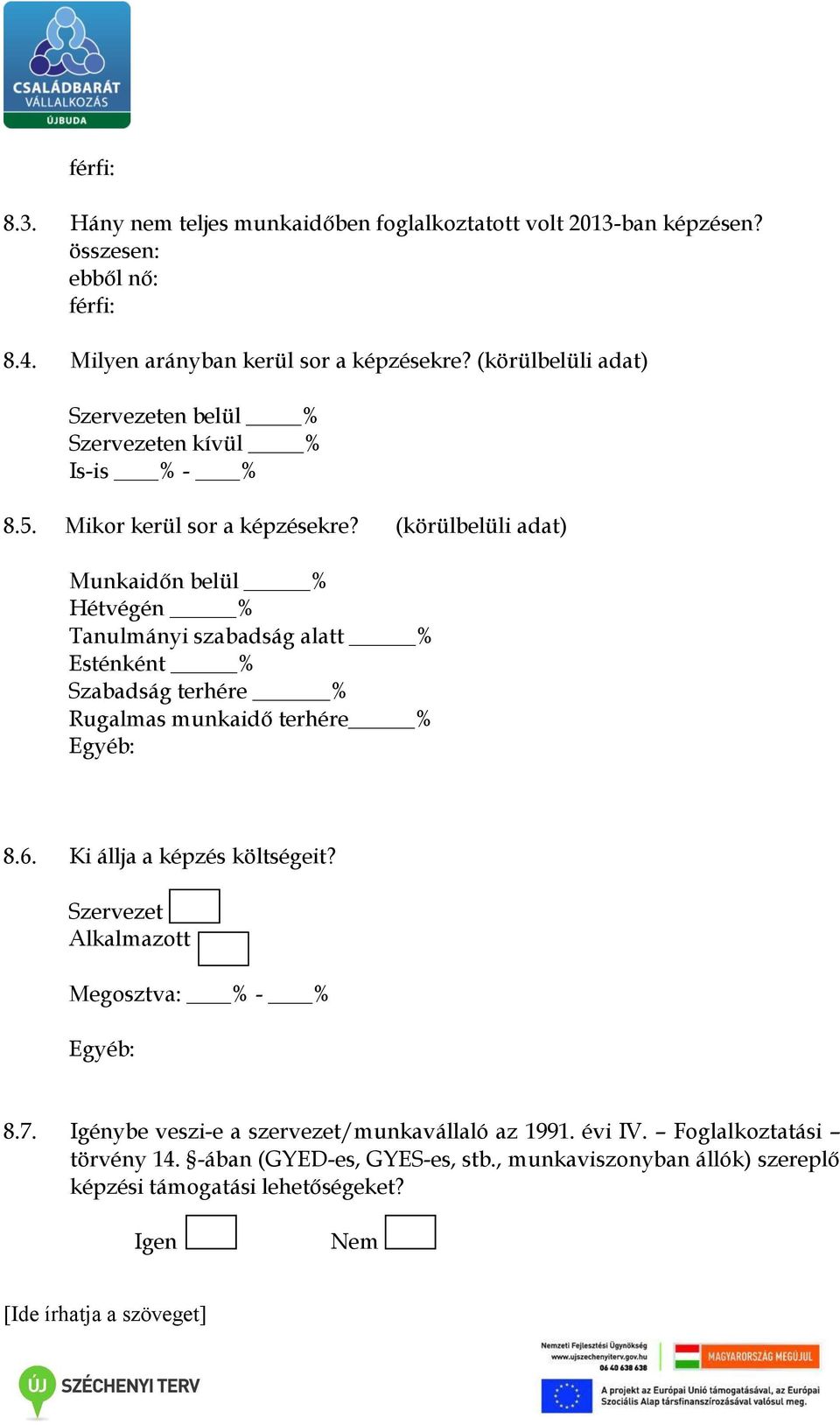 (körülbelüli adat) Munkaidőn belül % Hétvégén % Tanulmányi szabadság alatt % Esténként % Szabadság terhére % Rugalmas munkaidő terhére % Egyéb: 8.6.