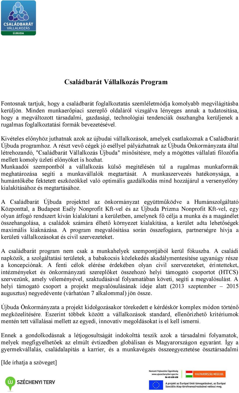 formák bevezetésével. Kivételes előnyhöz juthatnak azok az újbudai vállalkozások, amelyek csatlakoznak a Családbarát Újbuda programhoz.