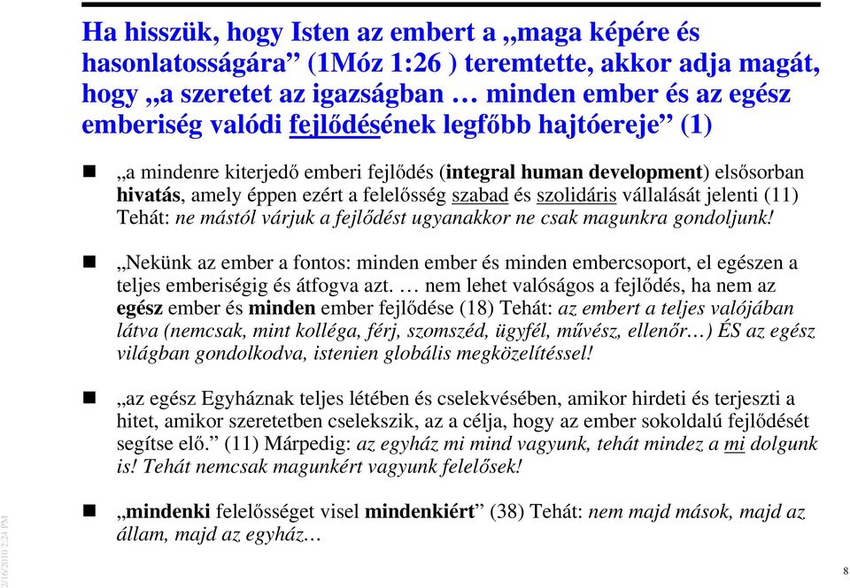 mástól várjuk a fejlıdést ugyanakkor ne csak magunkra gondoljunk! Nekünk az ember a fontos: minden ember és minden embercsoport, el egészen a teljes emberiségig és átfogva azt.