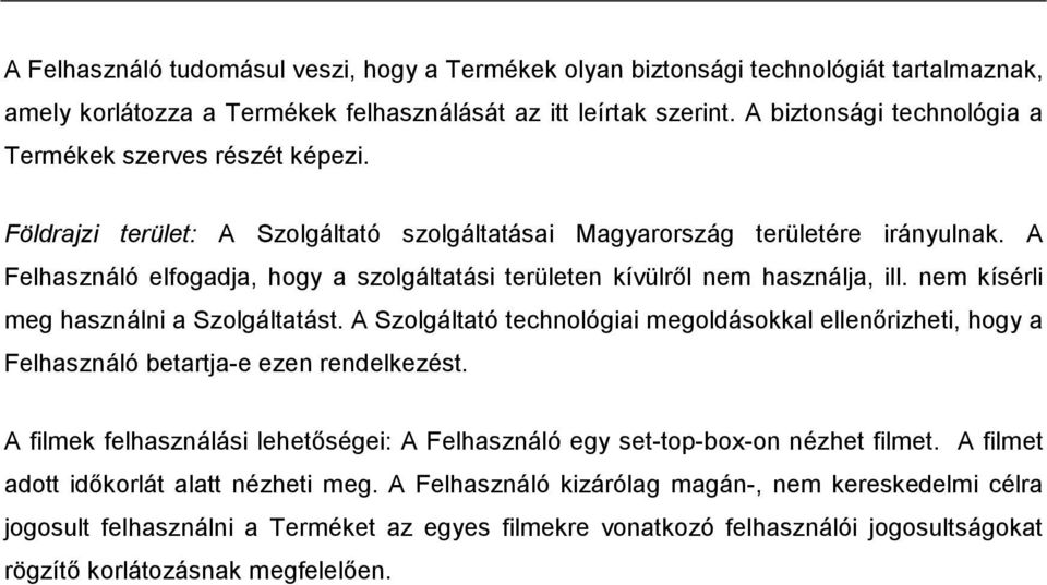 A Felhasználó elfogadja, hogy a szolgáltatási területen kívülről nem használja, ill. nem kísérli meg használni a Szolgáltatást.