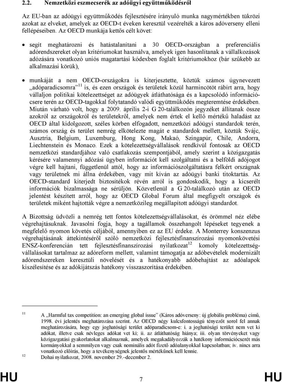 Az OECD munkája kettős célt követ: segít meghatározni és hatástalanítani a 30 OECD-országban a preferenciális adórendszereket olyan kritériumokat használva, amelyek igen hasonlítanak a vállalkozások