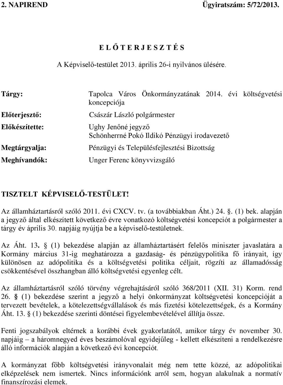 Településfejlesztési Bizottság Unger Ferenc könyvvizsgáló TISZTELT KÉPVISELŐ-TESTÜLET! Az államháztartásról szóló 2011. évi CXCV. tv. (a továbbiakban Áht.) 24.. (1) bek.