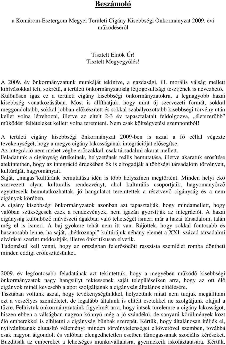 Különösen igaz ez a területi cigány kisebbségi önkormányzatokra, a legnagyobb hazai kisebbség vonatkozásában.