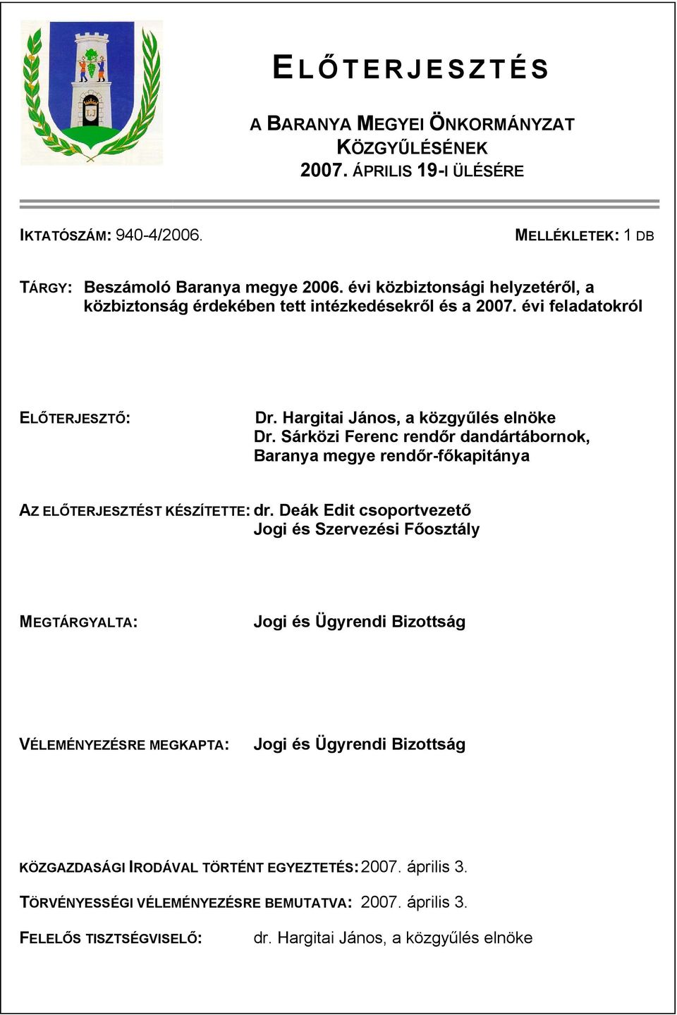 Sárközi Ferenc rendőr dandártábornok, Baranya megye rendőr-főkapitánya AZ ELŐTERJESZTÉST KÉSZÍTETTE: dr.