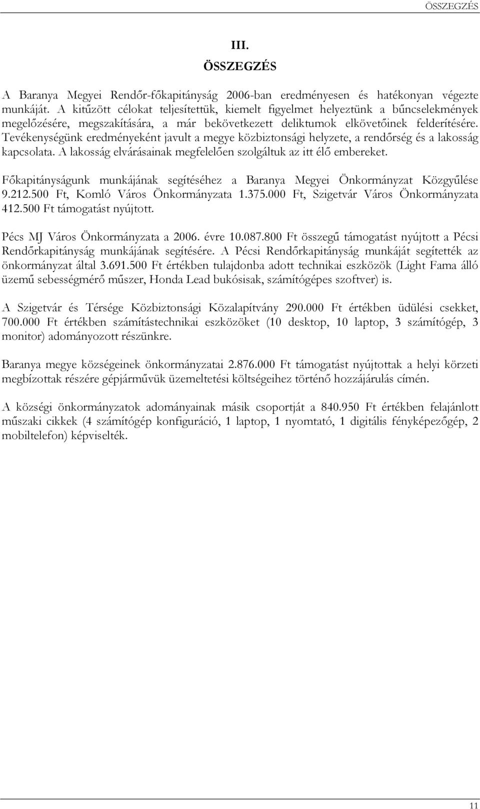 Tevékenységünk eredményeként javult a megye közbiztonsági helyzete, a rendőrség és a lakosság kapcsolata. A lakosság elvárásainak megfelelően szolgáltuk az itt élő embereket.