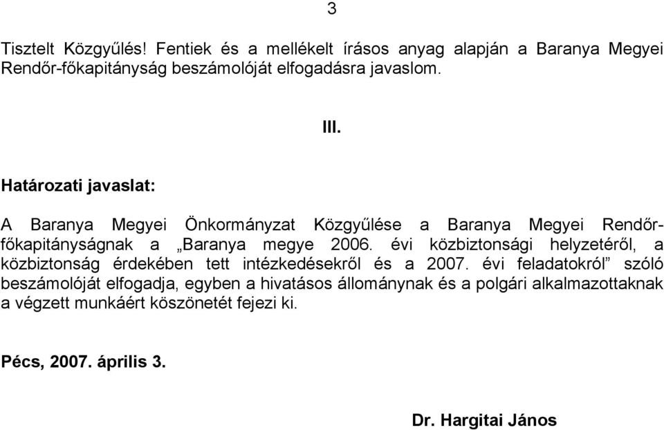 Határozati javaslat: A Baranya Megyei Önkormányzat Közgyűlése a Baranya Megyei Rendőrfőkapitányságnak a Baranya megye 2006.