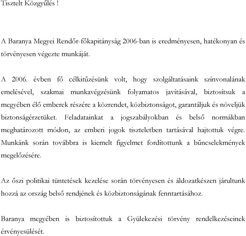 garantáljuk és növeljük biztonságérzetüket. Feladatainkat a jogszabályokban és belső normákban meghatározott módon, az emberi jogok tiszteletben tartásával hajtottuk végre.