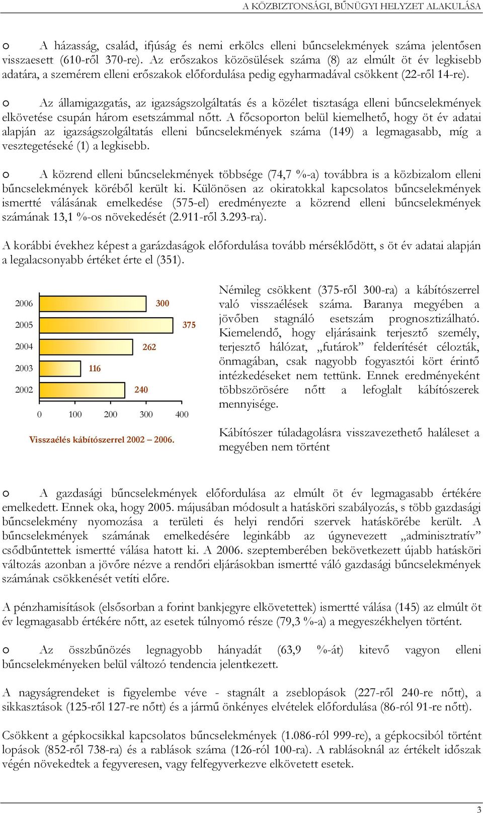 Az államigazgatás, az igazságszolgáltatás és a közélet tisztasága elleni bűncselekmények elkövetése csupán három esetszámmal nőtt.