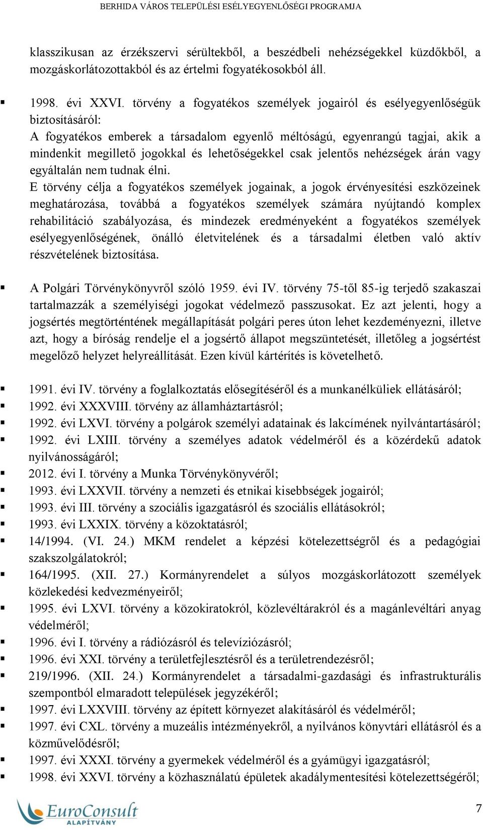 lehetőségekkel csak jelentős nehézségek árán vagy egyáltalán nem tudnak élni.