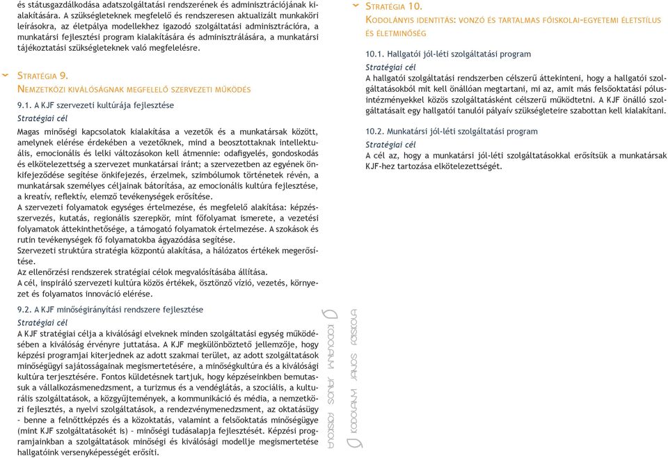 adminiszt rálására, a munkatársi tájékoztatási szükségleteknek való meg fe le lésre. Stratégia 9. Nemzetközi kiválóságnak megfelelő szervezeti működés 9.1.