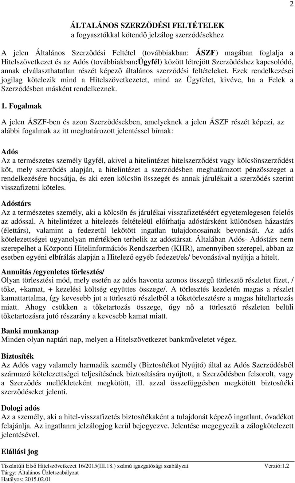 Ezek rendelkezései jogilag kötelezik mind a Hitelszövetkezetet, mind az Ügyfelet, kivéve, ha a Felek a Szerződésben másként rendelkeznek. 1.