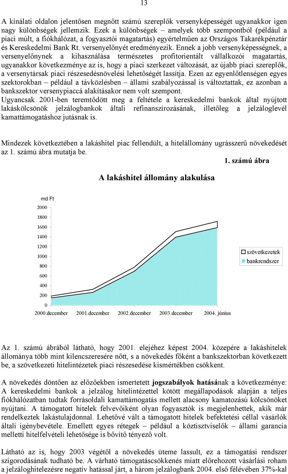 Ennek a jobb versenyképességnek, a versenyelőnynek a kihasználása természetes profitorientált vállalkozói magatartás, ugyanakkor következménye az is, hogy a piaci szerkezet változását, az újabb piaci