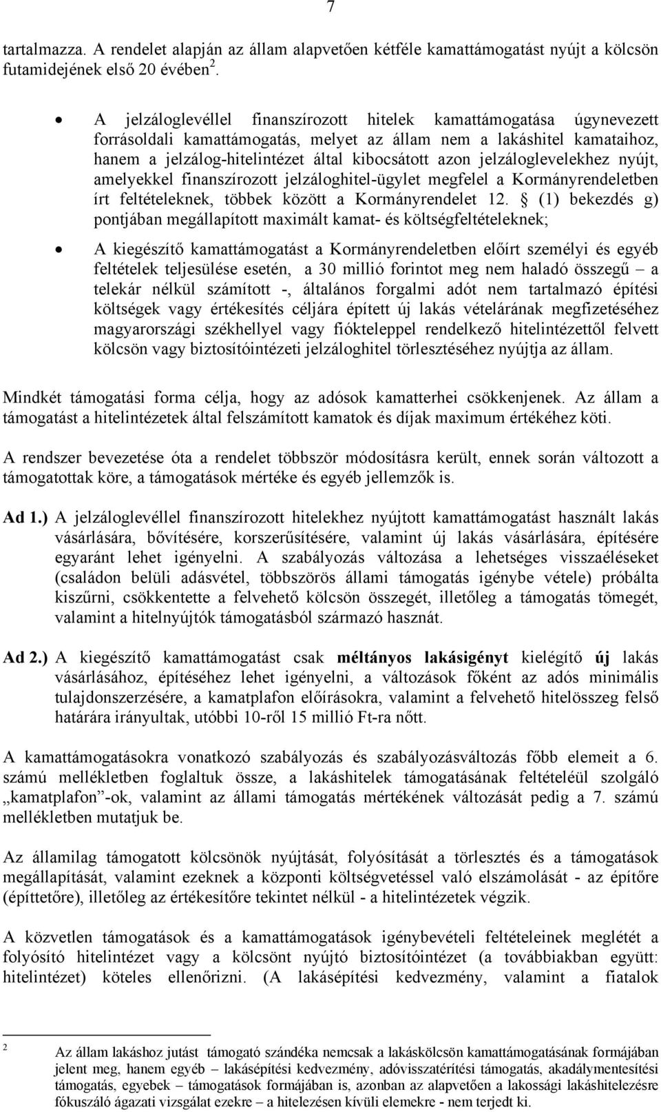 jelzáloglevelekhez nyújt, amelyekkel finanszírozott jelzáloghitel-ügylet megfelel a Kormányrendeletben írt feltételeknek, többek között a Kormányrendelet 12.