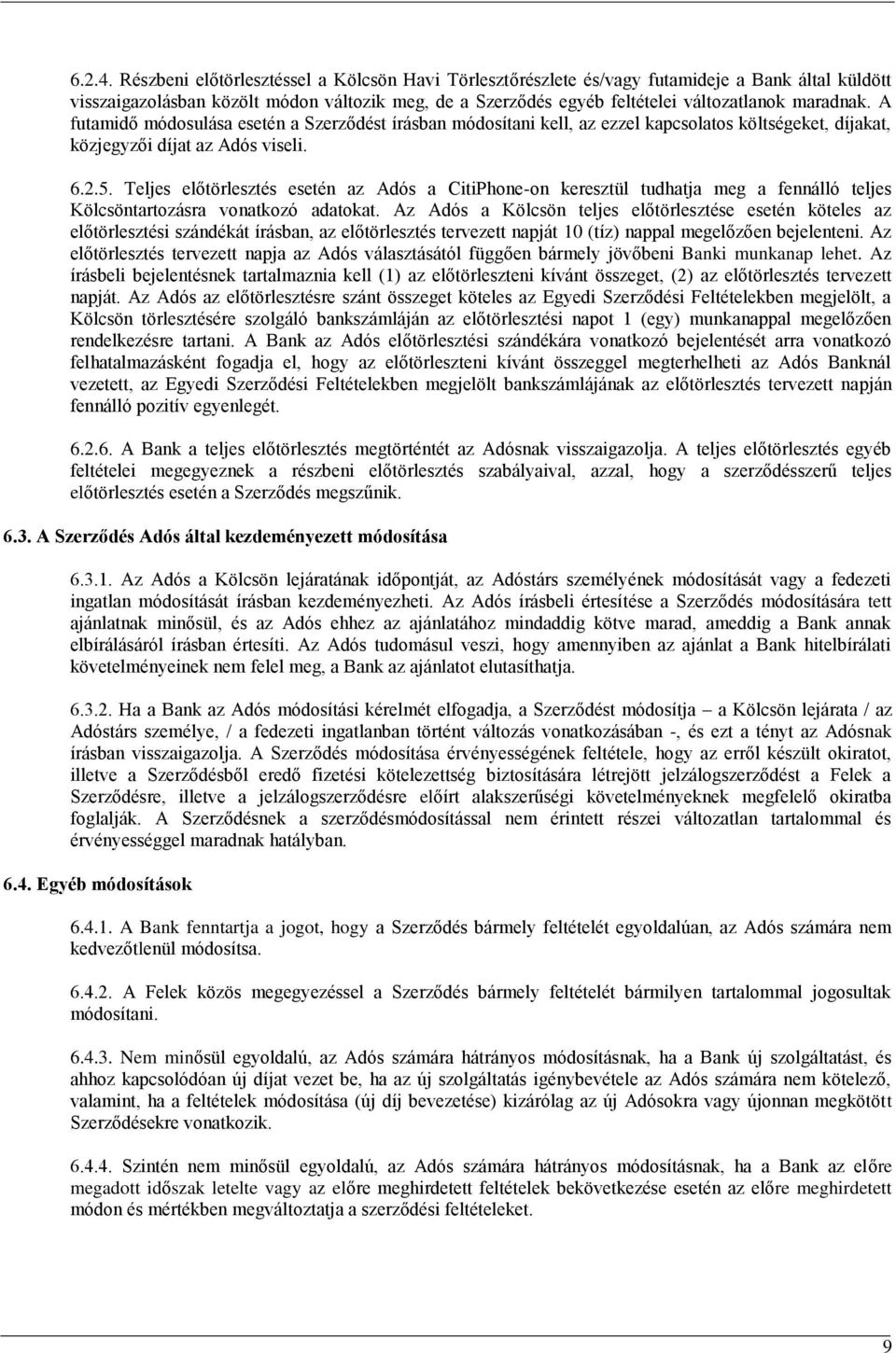 A futamidő módosulása esetén a Szerződést írásban módosítani kell, az ezzel kapcsolatos költségeket, díjakat, közjegyzői díjat az Adós viseli. 6.2.5.