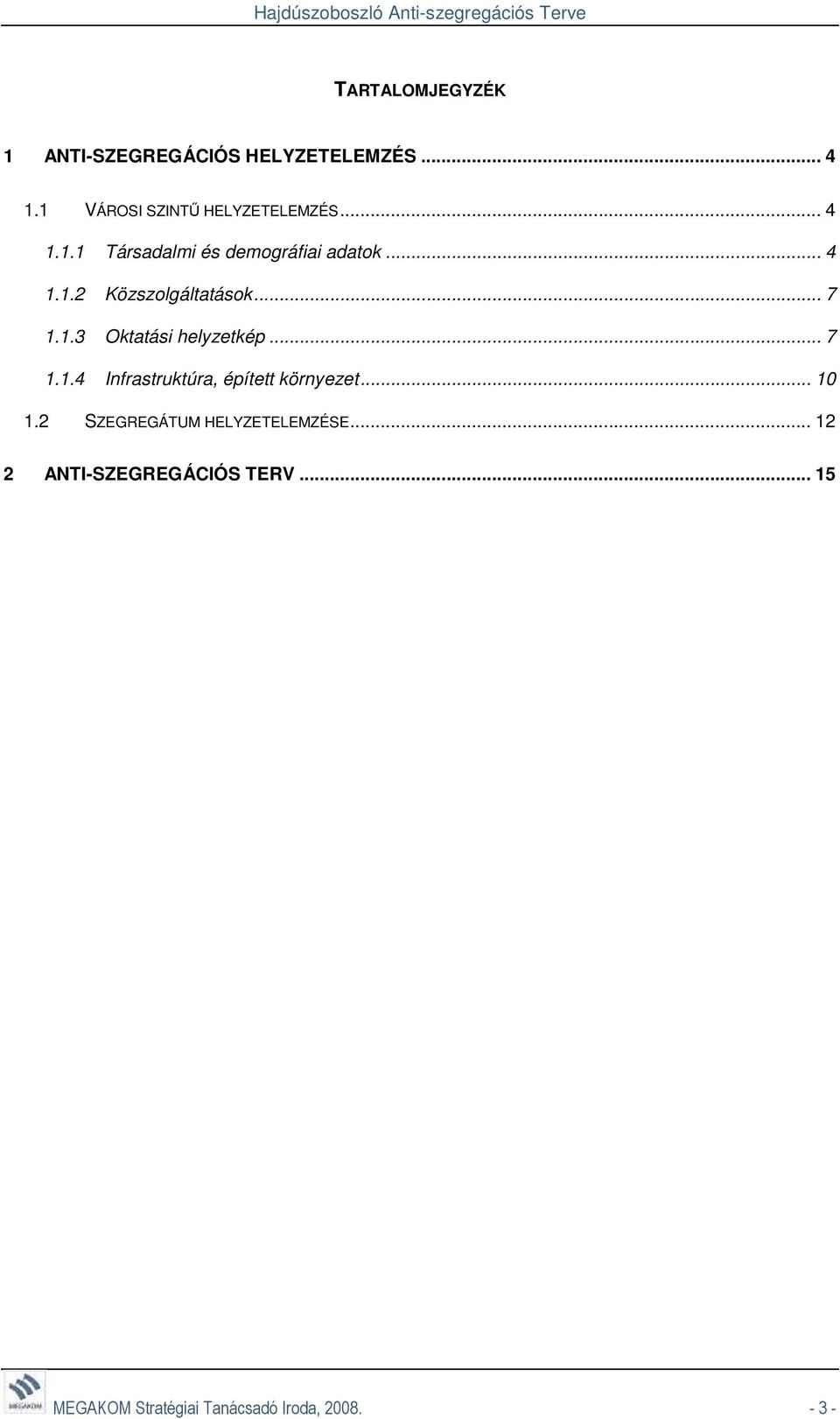 .. 7 1.1.4 Infrastruktúra, épített környezet... 10 1.2 SZEGREGÁTUM HELYZETELEMZÉSE.