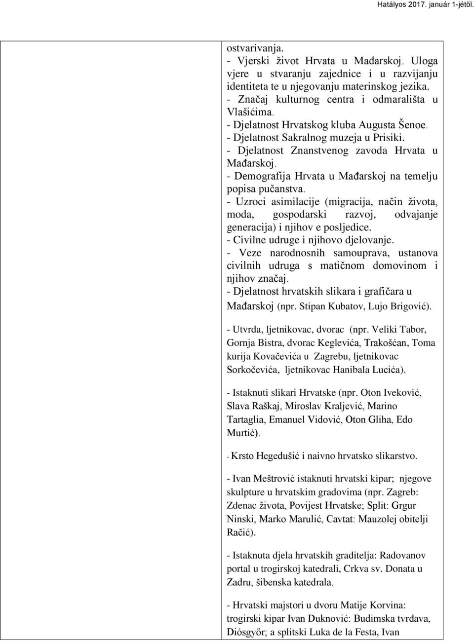 - Uzroci asimilacije (migracija, naĉin ţivota, moda, gospodarski razvoj, odvajanje generacija) i njihov e posljedice. - Civilne udruge i njihovo djelovanje.