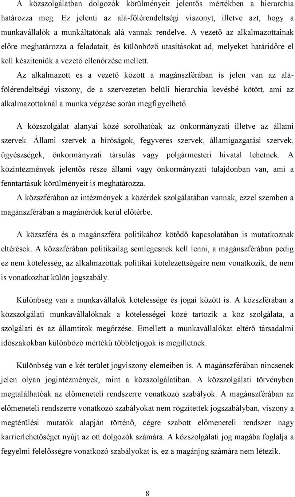 A vezető az alkalmazottainak előre meghatározza a feladatait, és különböző utasításokat ad, melyeket határidőre el kell készíteniük a vezető ellenőrzése mellett.