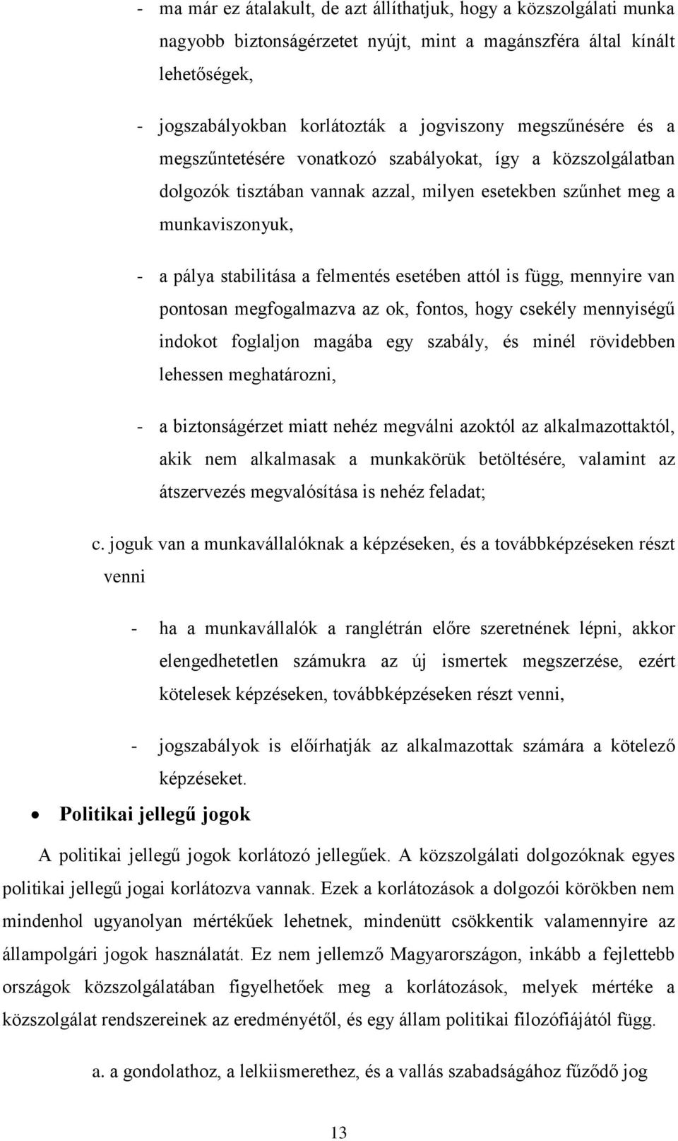 esetében attól is függ, mennyire van pontosan megfogalmazva az ok, fontos, hogy csekély mennyiségű indokot foglaljon magába egy szabály, és minél rövidebben lehessen meghatározni, - a biztonságérzet