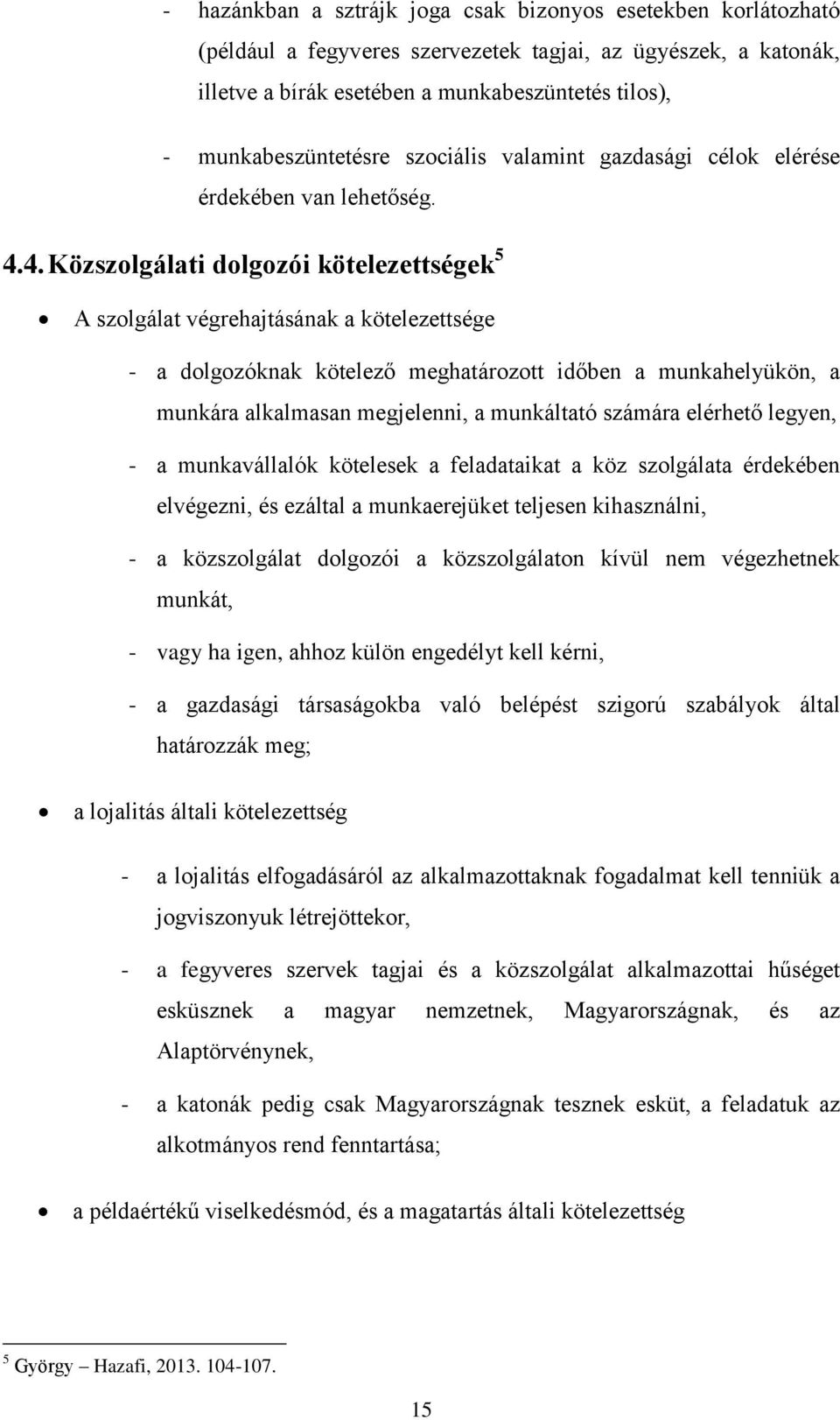 4. Közszolgálati dolgozói kötelezettségek 5 A szolgálat végrehajtásának a kötelezettsége - a dolgozóknak kötelező meghatározott időben a munkahelyükön, a munkára alkalmasan megjelenni, a munkáltató