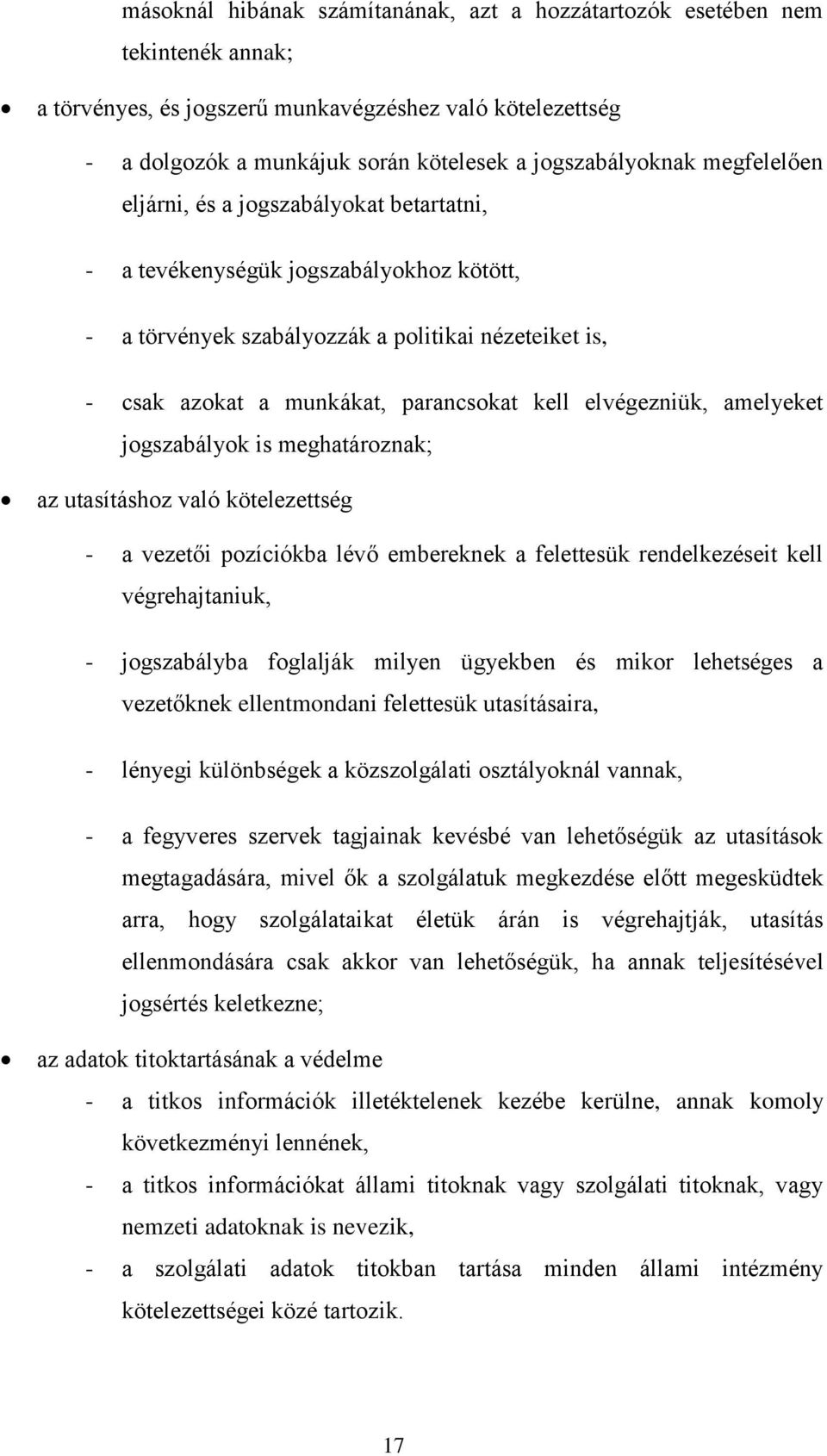 elvégezniük, amelyeket jogszabályok is meghatároznak; az utasításhoz való kötelezettség - a vezetői pozíciókba lévő embereknek a felettesük rendelkezéseit kell végrehajtaniuk, - jogszabályba