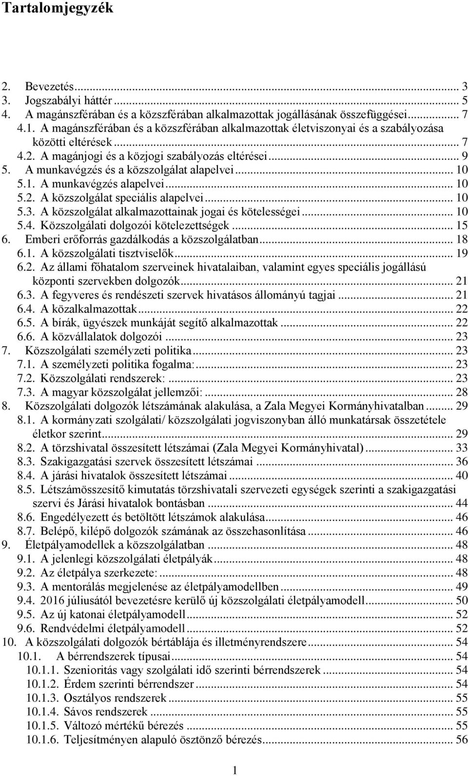 A munkavégzés és a közszolgálat alapelvei... 10 5.1. A munkavégzés alapelvei... 10 5.2. A közszolgálat speciális alapelvei... 10 5.3. A közszolgálat alkalmazottainak jogai és kötelességei... 10 5.4.