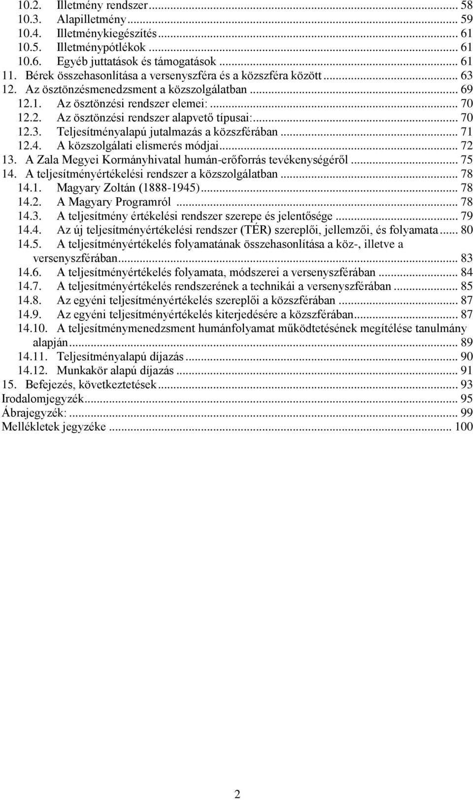 .. 70 12.3. Teljesítményalapú jutalmazás a közszférában... 71 12.4. A közszolgálati elismerés módjai... 72 13. A Zala Megyei Kormányhivatal humán-erőforrás tevékenységéről... 75 14.