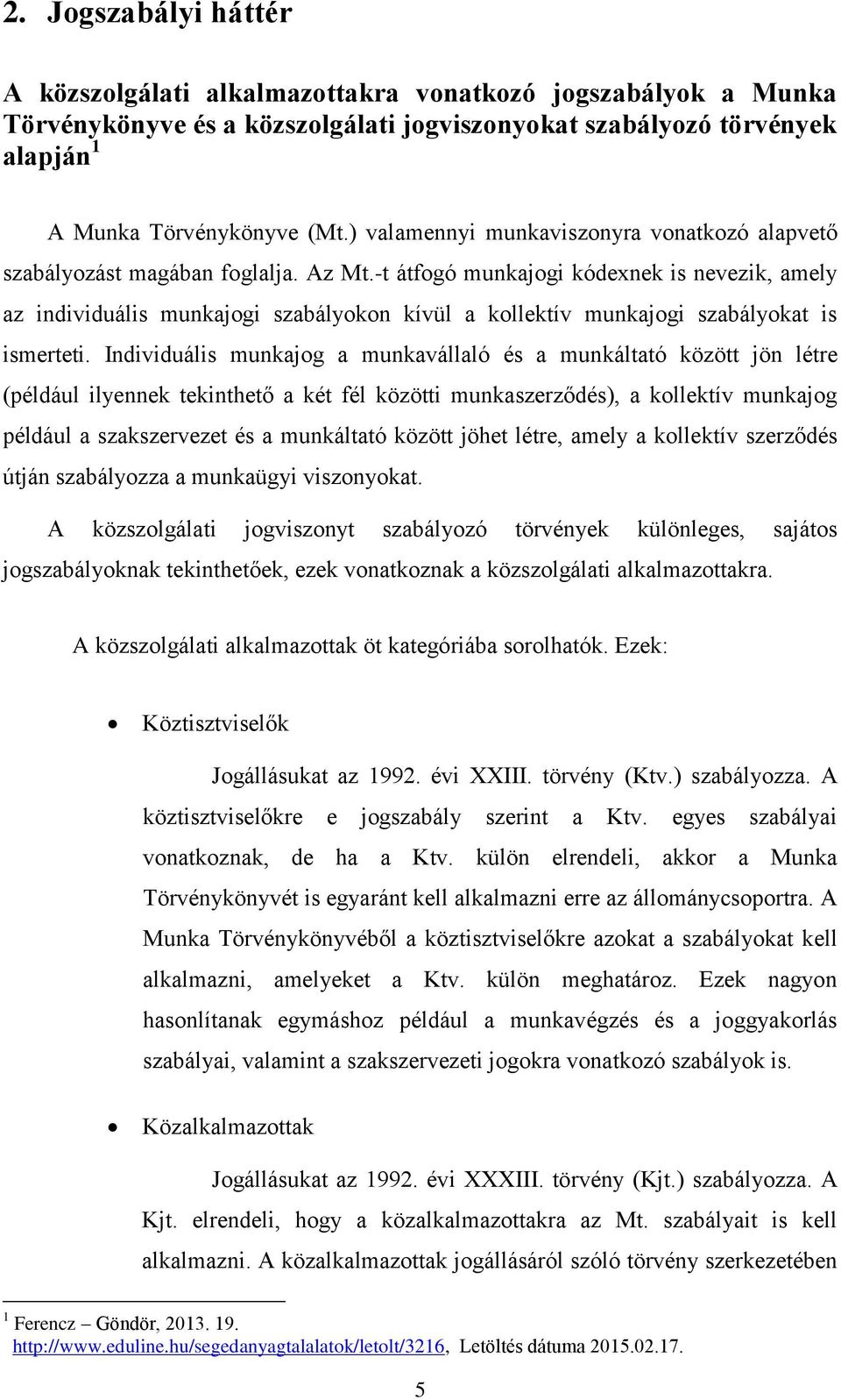 -t átfogó munkajogi kódexnek is nevezik, amely az individuális munkajogi szabályokon kívül a kollektív munkajogi szabályokat is ismerteti.