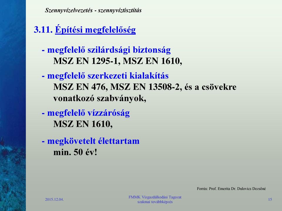 és a csövekre vonatkozó szabványok, - megfelelő vízzáróság MSZ EN 1610, -