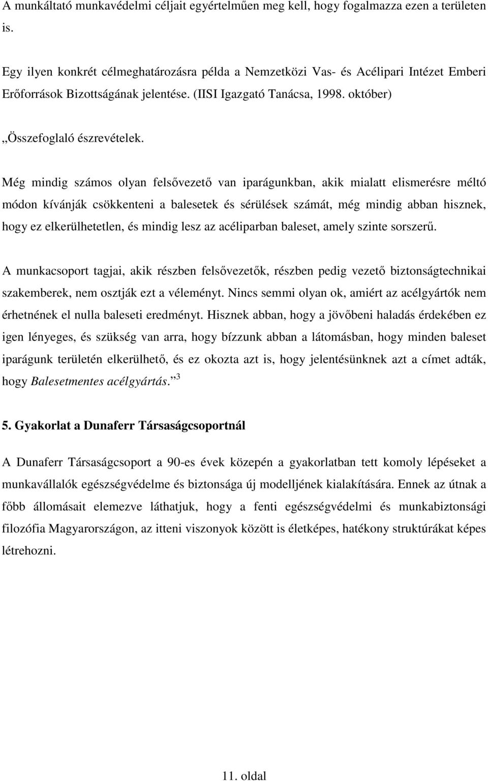 Még mindig számos olyan felsıvezetı van iparágunkban, akik mialatt elismerésre méltó módon kívánják csökkenteni a balesetek és sérülések számát, még mindig abban hisznek, hogy ez elkerülhetetlen, és