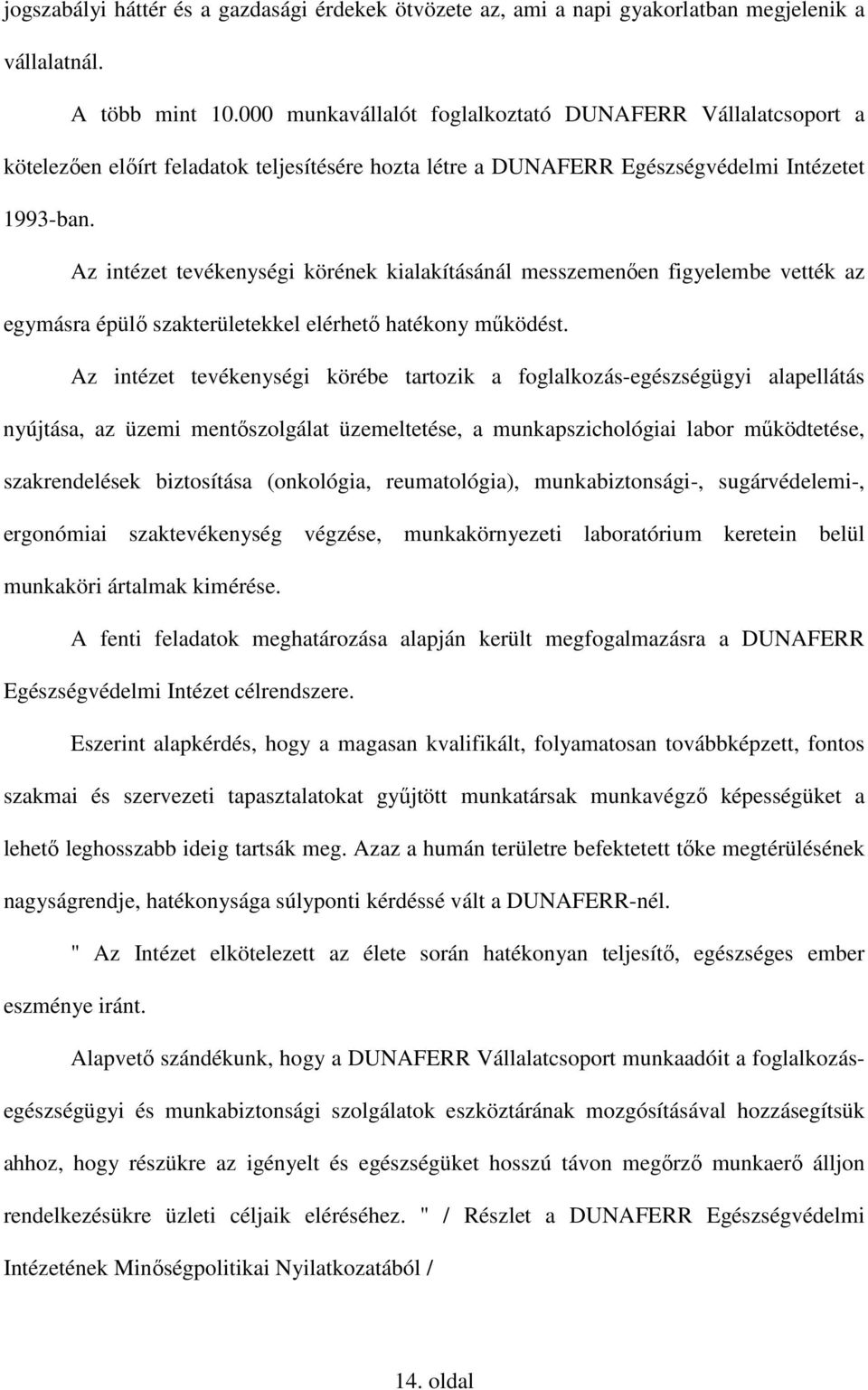 Az intézet tevékenységi körének kialakításánál messzemenıen figyelembe vették az egymásra épülı szakterületekkel elérhetı hatékony mőködést.