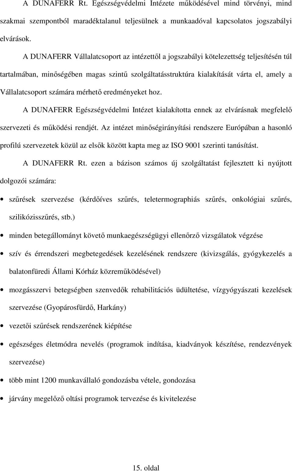 számára mérhetı eredményeket hoz. A DUNAFERR Egészségvédelmi Intézet kialakította ennek az elvárásnak megfelelı szervezeti és mőködési rendjét.