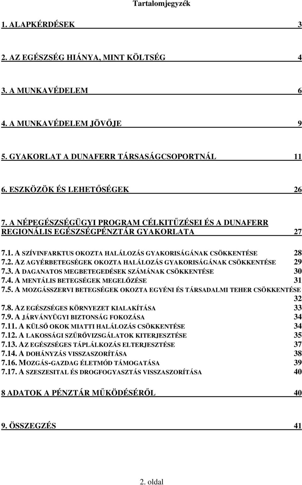 3. A DAGANATOS MEGBETEGEDÉSEK SZÁMÁNAK CSÖKKENTÉSE 30 7.4. A MENTÁLIS BETEGSÉGEK MEGELİZÉSE 31 7.5. A MOZGÁSSZERVI BETEGSÉGEK OKOZTA EGYÉNI ÉS TÁRSADALMI TEHER CSÖKKENTÉSE 32 7.8.