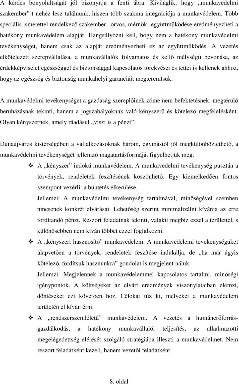 Hangsúlyozni kell, hogy nem a hatékony munkavédelmi tevékenységet, hanem csak az alapját eredményezheti ez az együttmőködés.