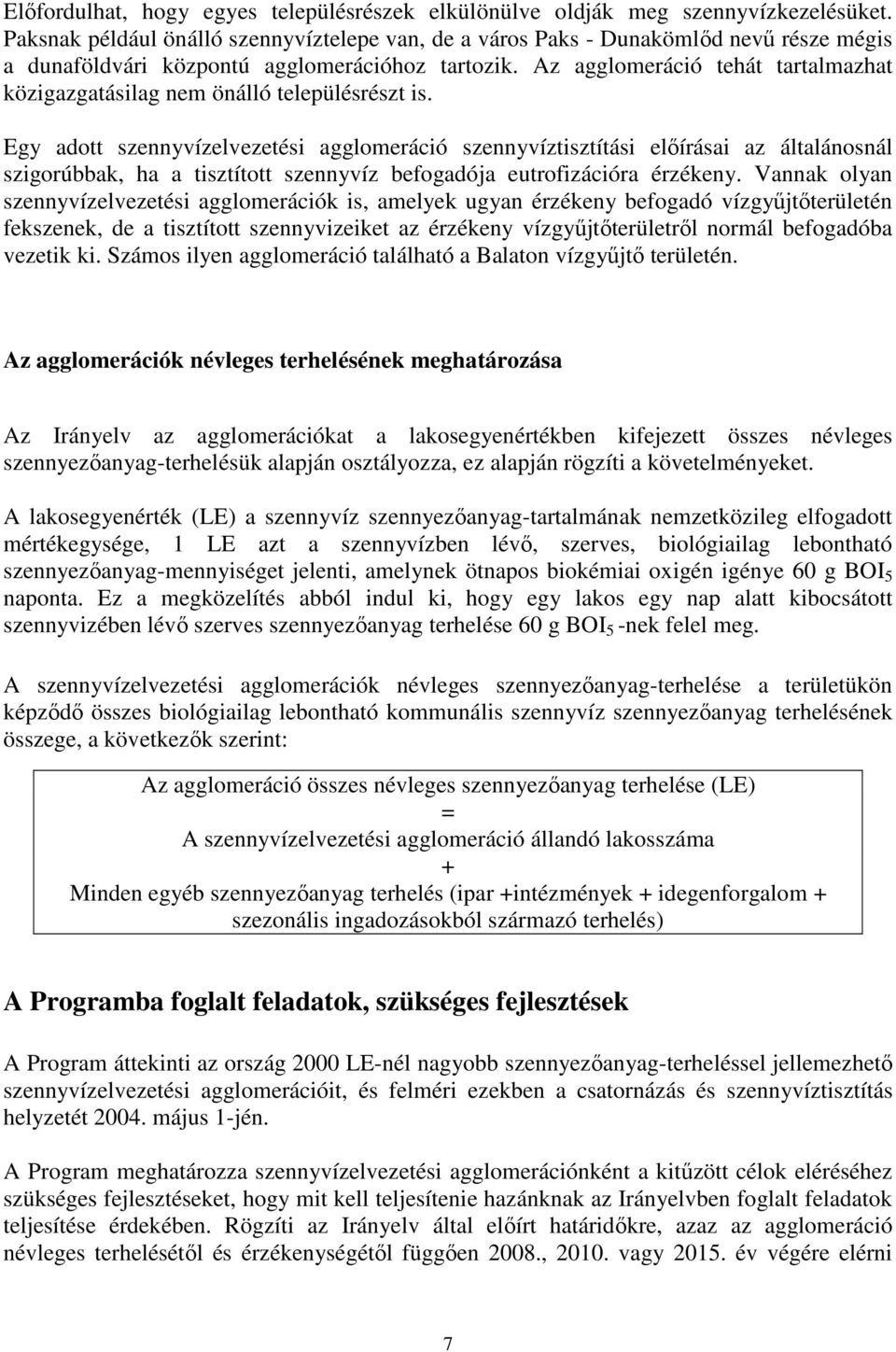 Az agglomeráció tehát tartalmazhat közigazgatásilag nem önálló településrészt is.