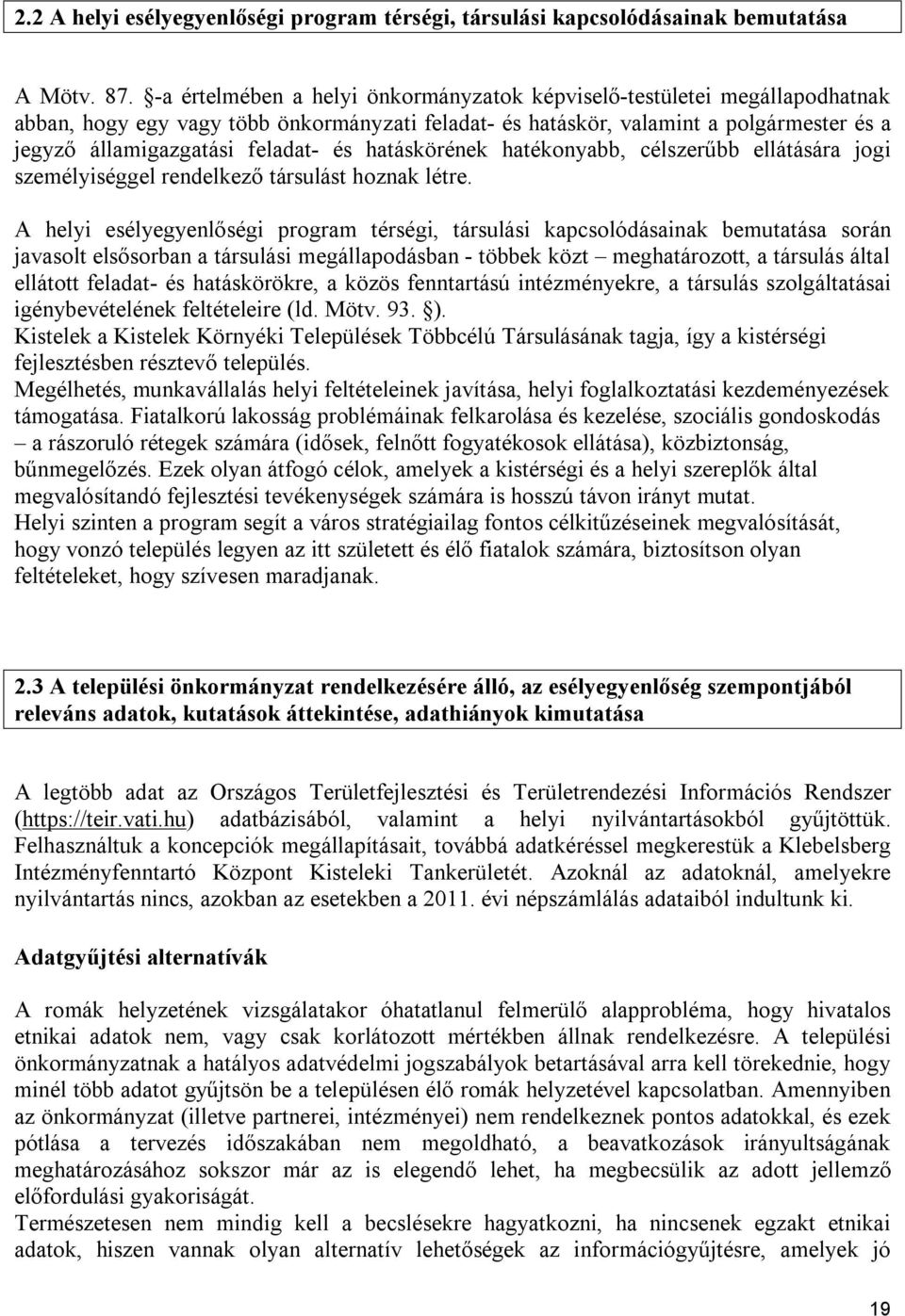 és hatáskörének hatékonyabb, célszerűbb ellátására jogi személyiséggel rendelkező társulást hoznak létre.