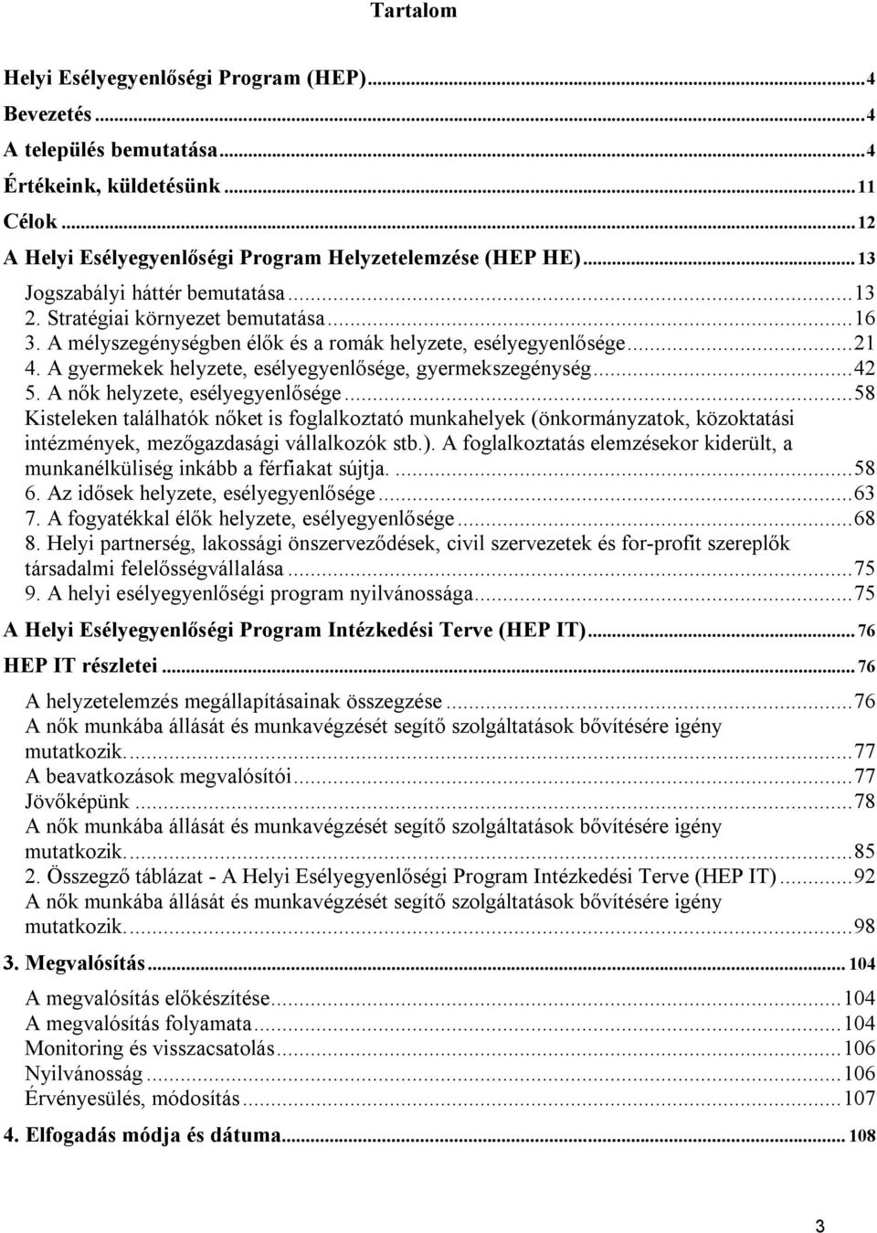 A gyermekek helyzete, esélyegyenlősége, gyermekszegénység... 42 5. A nők helyzete, esélyegyenlősége.