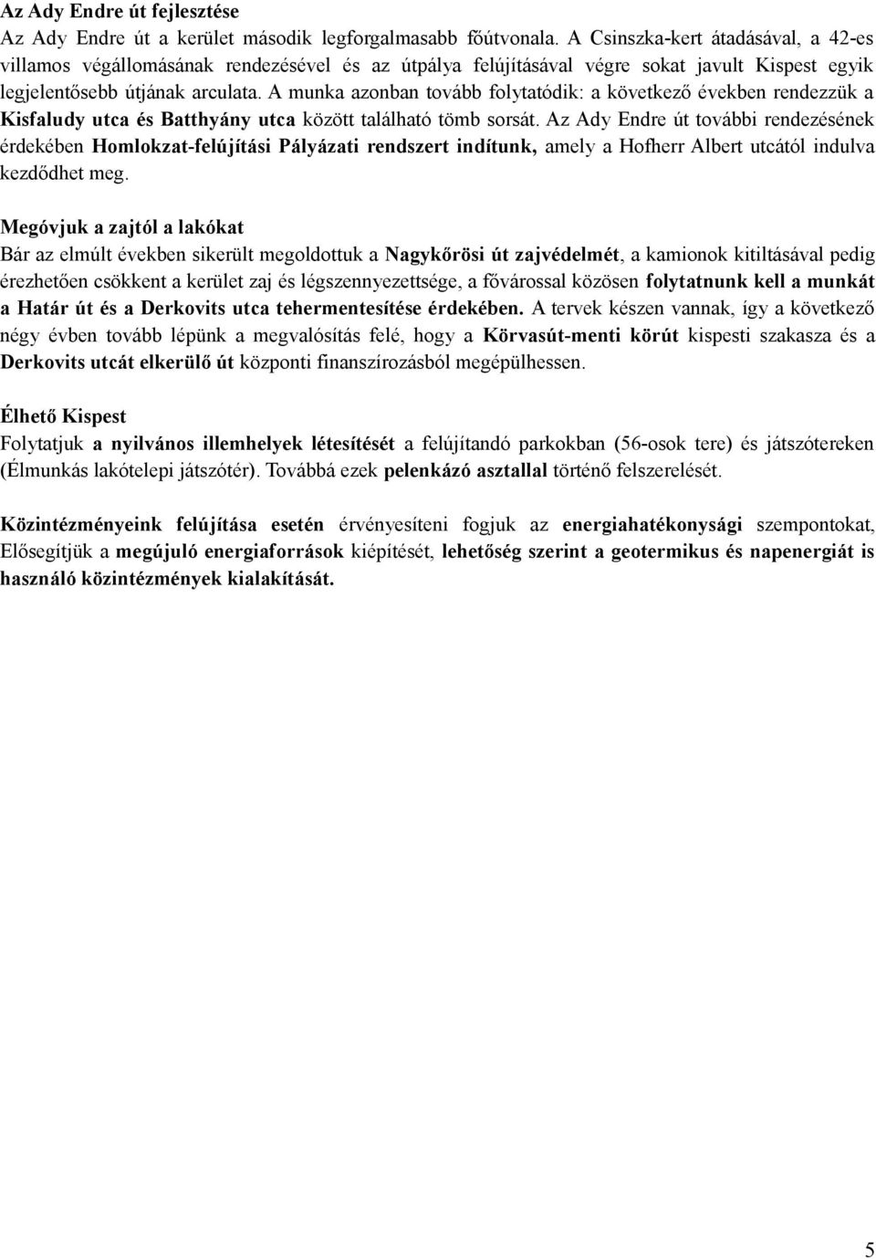 A munka azonban tovább folytatódik: a következő években rendezzük a Kisfaludy utca és Batthyány utca között található tömb sorsát.