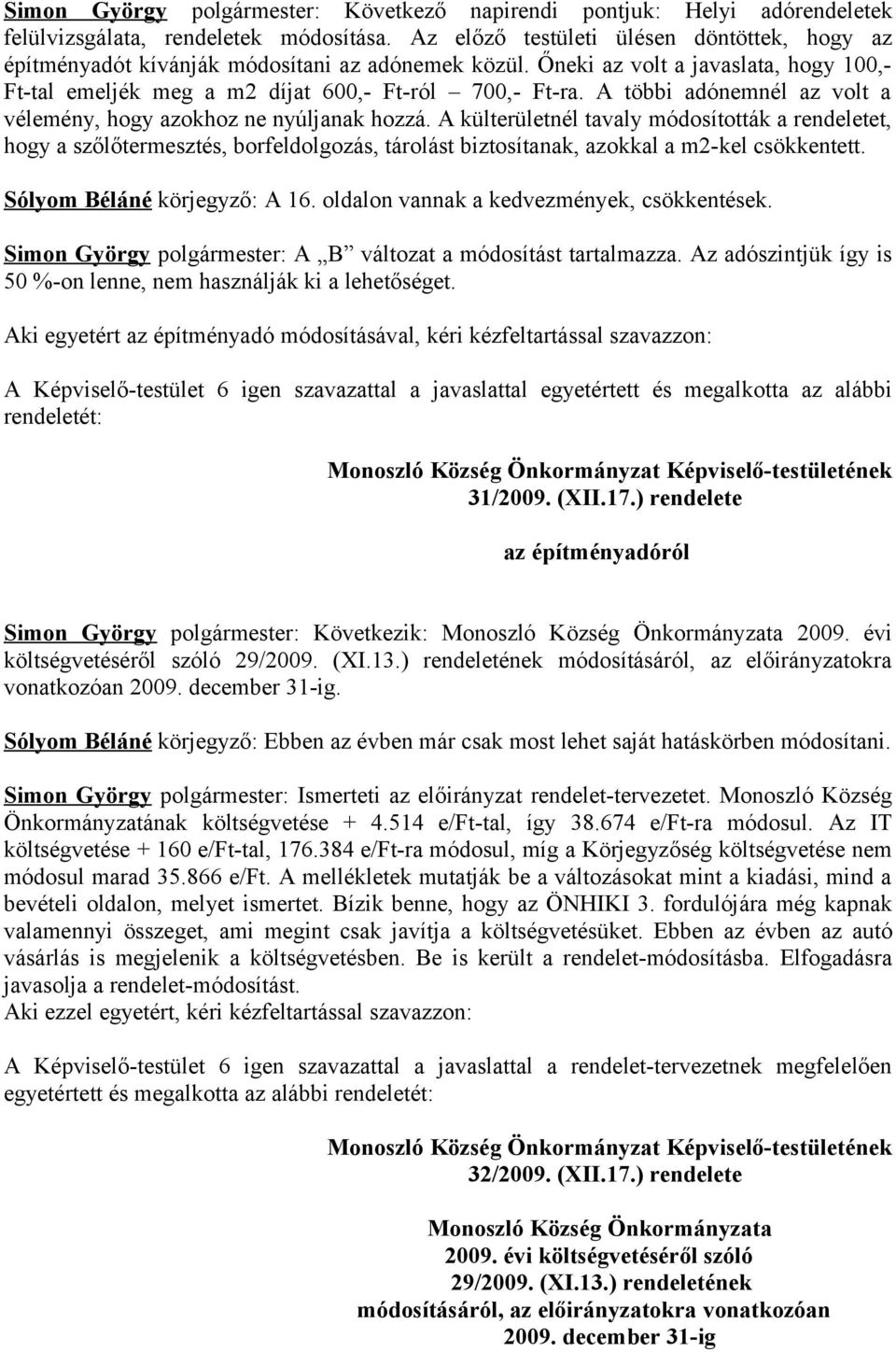 A többi adónemnél az volt a vélemény, hogy azokhoz ne nyúljanak hozzá.