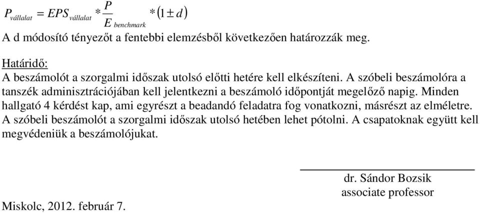 A szóbeli beszámolóra a tanszék adminisztrációjában kell jelentkezni a beszámoló időpontját megelőző napig.