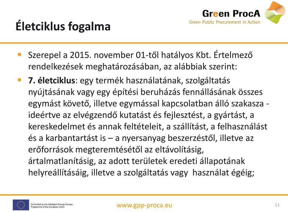 szakasza - ideértve az elvégzendő kutatást és fejlesztést, a gyártást, a kereskedelmet és annak feltételeit, a szállítást, a felhasználást és a karbantartást is a