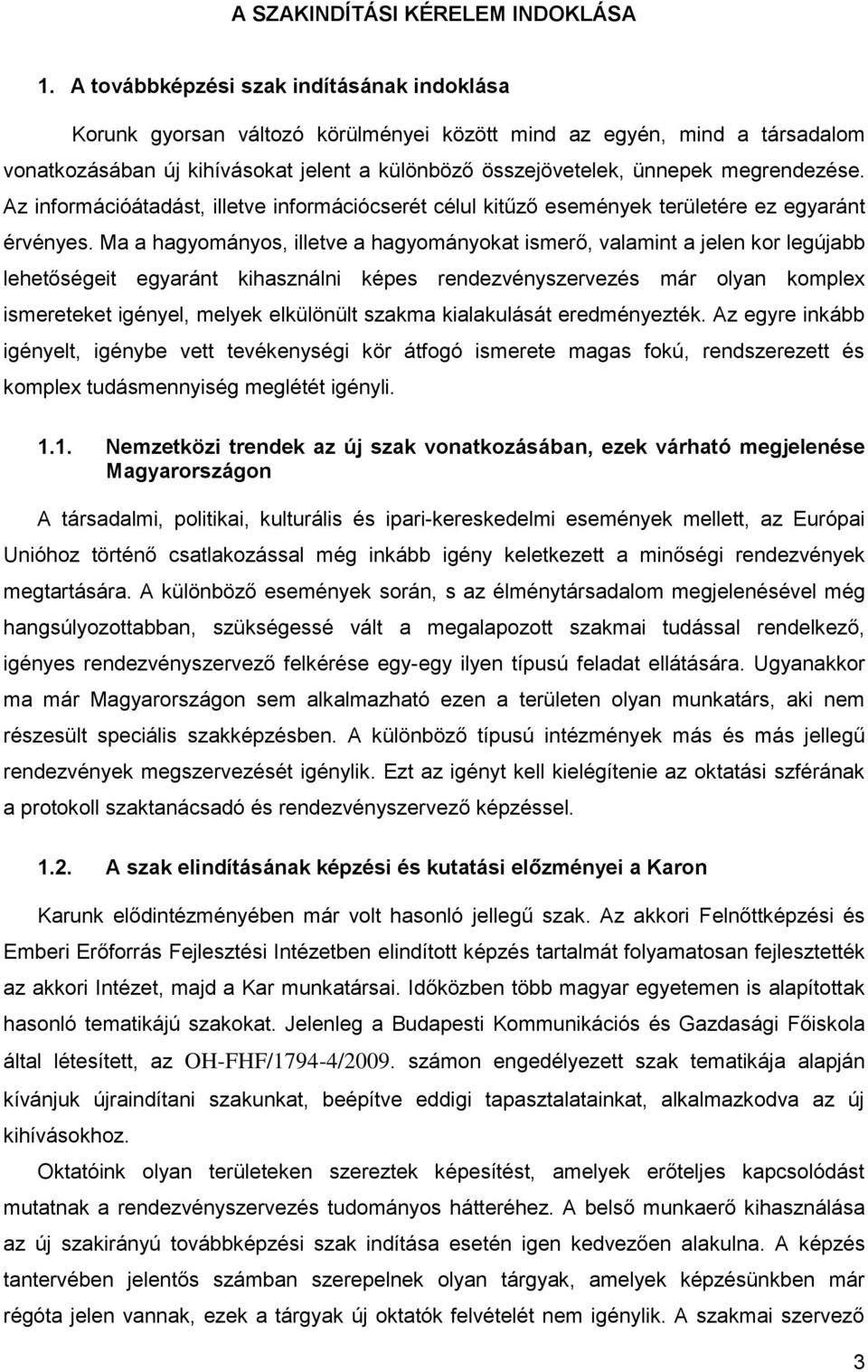 megrendezése. Az információátadást, illetve információcserét célul kitűző események területére ez egyaránt érvényes.