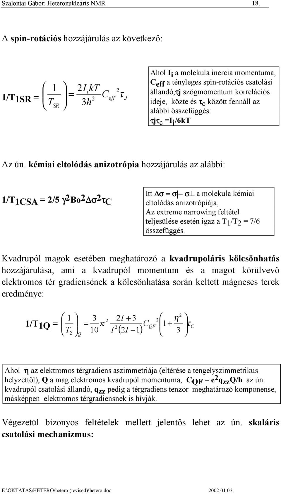 korrelációs ideje, közte és τc között fennáll az alábbi összefüggés: τjτc =I j /6kT Az ún.