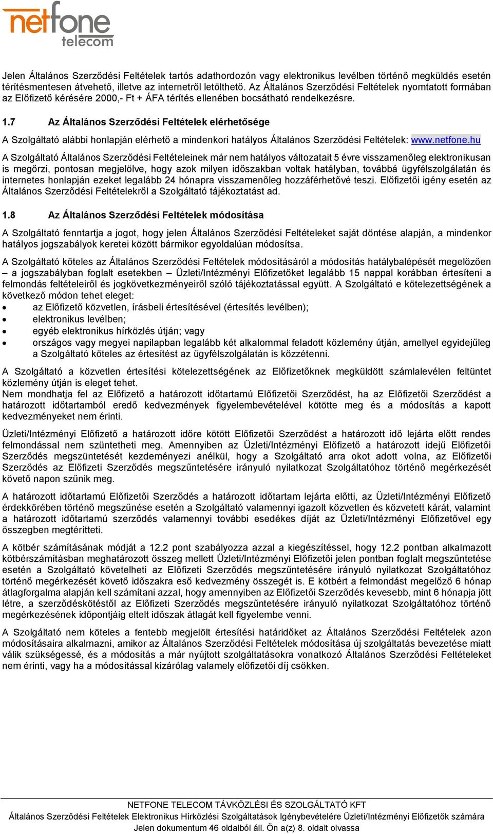 7 Az Általános Szerződési Feltételek elérhetősége A Szolgáltató alábbi honlapján elérhető a mindenkori hatályos Általános Szerződési Feltételek: www.netfone.