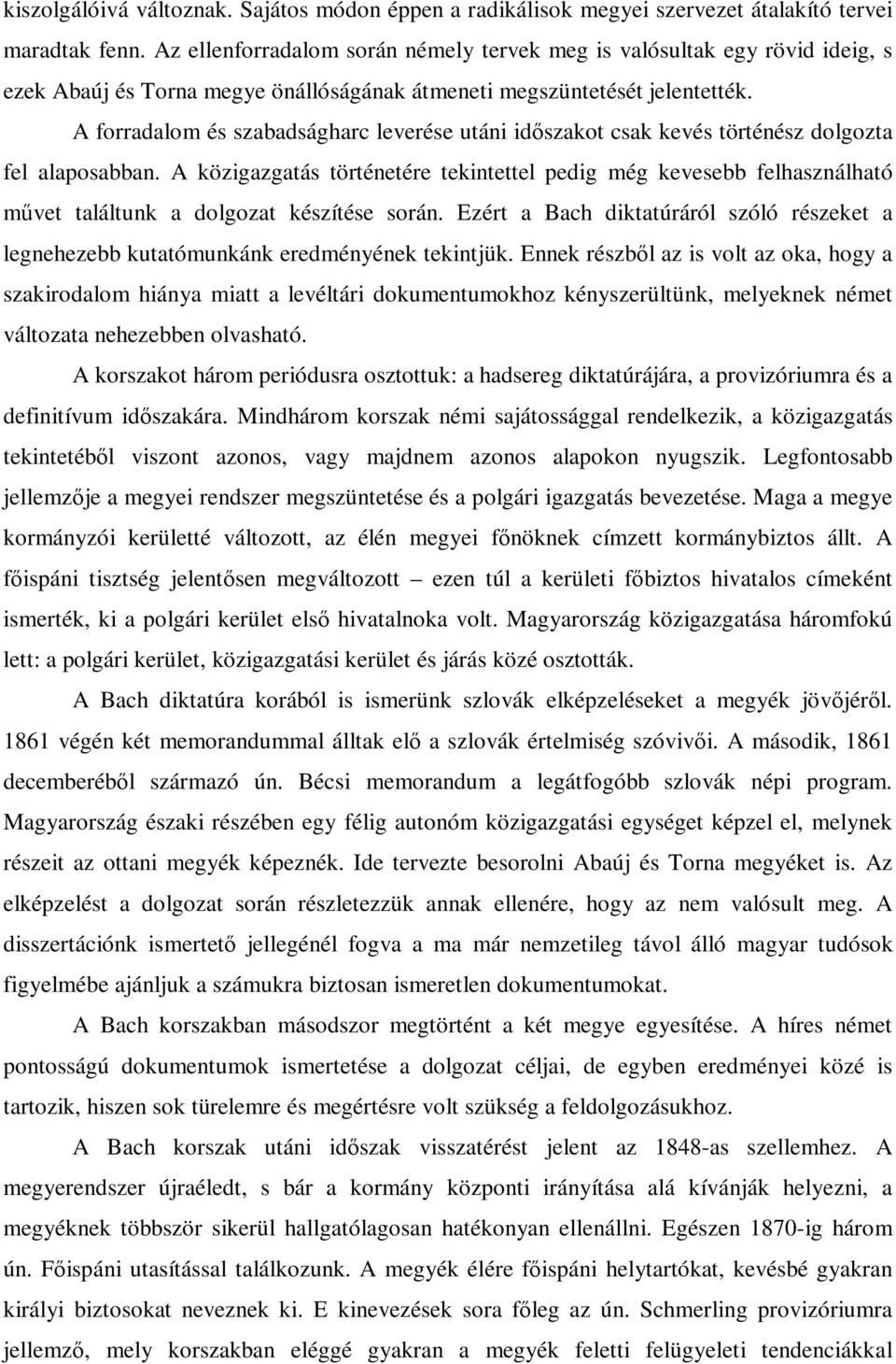 A forradalom és szabadságharc leverése utáni időszakot csak kevés történész dolgozta fel alaposabban.