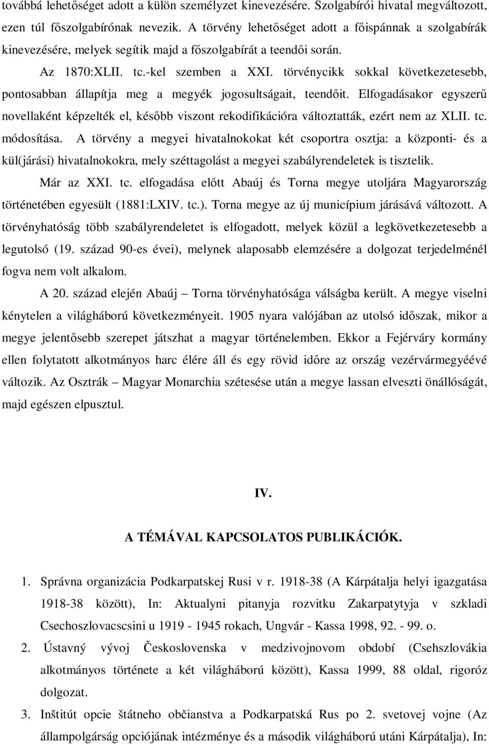 törvénycikk sokkal következetesebb, pontosabban állapítja meg a megyék jogosultságait, teendőit.