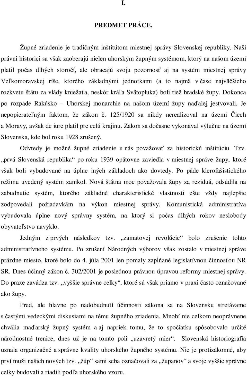 ríše, ktorého základnými jednotkami (a to najmä v čase najväčšieho rozkvetu štátu za vlády kniežaťa, neskôr kráľa Svätopluka) boli tiež hradské župy.