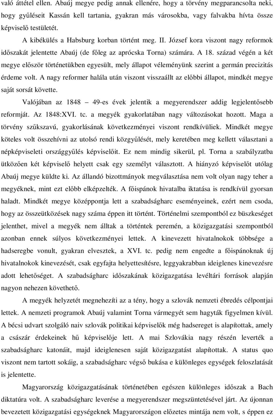 század végén a két megye először történetükben egyesült, mely állapot véleményünk szerint a germán precizitás érdeme volt.